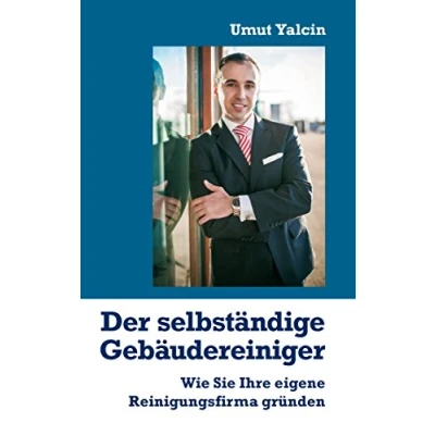 Abbildung von Der selbständige Gebäudereiniger: Wie Sie Ihre eigene Reinigungsfirma gründen