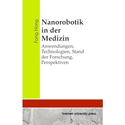 Abbildung von Nanorobotik in der Medizin: Anwendungen, Technologien, Stand Forschung, Perspektiven