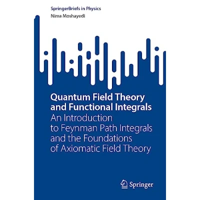 Abbildung von Quantum Field Theory and Functional Integrals: An Introduction to Feynman Path Integrals the Foundations of Axiomatic (SpringerBriefs in Physics)