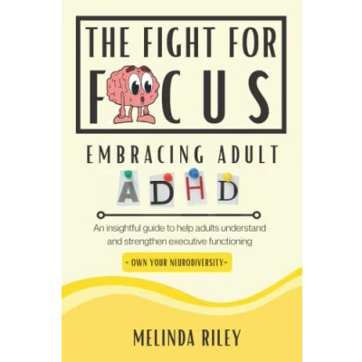 Abbildung von The Fight For Focus Embracing Adult ADHD: An Insightful Guide to Help Adults Understand and Strengthen Executive Functioning