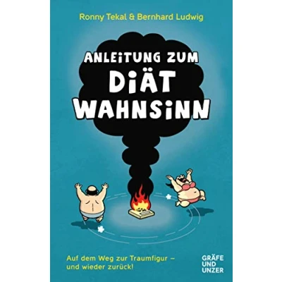 Abbildung von Anleitung zum Diätwahnsinn: Auf dem Weg zur Traumfigur und wieder zurück! (Bernhard Ludwig)