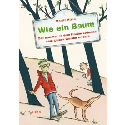 Abbildung von Wie ein Baum: Der Sommer, in dem Florian Erdmann sein grünes Wunder erlebte (Kinderroman)