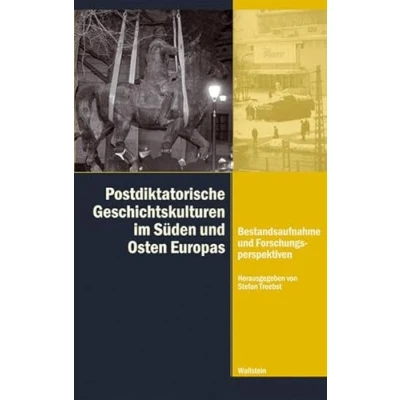 Abbildung von Postdiktatorische Geschichtskulturen im Süden und Osten Europas: Bestandsaufnahme Forschungsperspektiven (Diktaturen ihre Überwindung 20. 21. Jahrhundert)