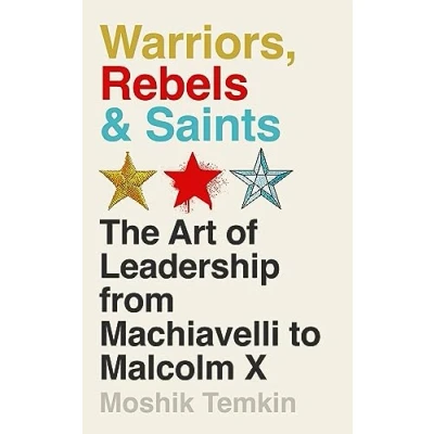 Abbildung von Warriors, Rebels and Saints: The Art of Leadership from Machiavelli to Malcolm X