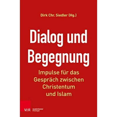 Abbildung von Dialog und Begegnung: Impulse für das Gespräch zwischen Christentum Islam