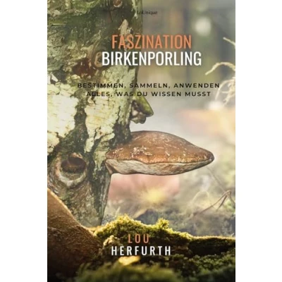 Abbildung von Faszination Birkenporling: Bestimmen, Sammeln, Anwenden Alles, was du wissen musst