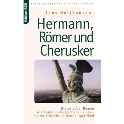 Abbildung von Hermann, Römer und Cherusker: Historischer Roman. Wie Arminius die Germanen einte ¿ bis zur Schlacht im Teutoburger Wald