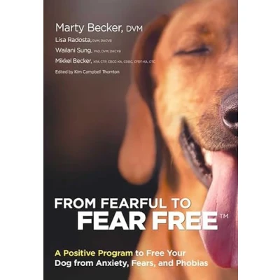 Abbildung von from Fearful to Fear Free: A Positive Program Free Your Dog Anxiety, Fears, and Phobias