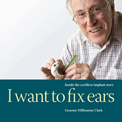Abbildung von I Want to Fix Ears: Inside the Cochlear Implant Story