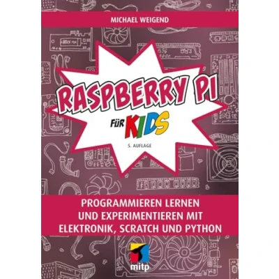 Abbildung von Raspberry Pi für Kids: Programmieren lernen und experimentieren mit Elektronik, Scratch Python (mitp Kids)