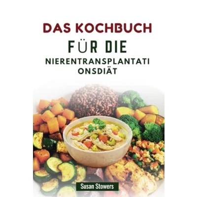 Abbildung von DAS KOCHBUCH FÜR DIE NIERENTRANSPLANTATIONSDIÄT: Nährende Rezepte für eine gesunde Genesung