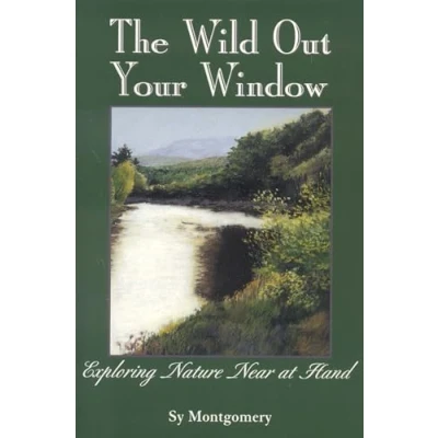 Abbildung von The Wild Out Your Window: Exploring Nature Near at Hand