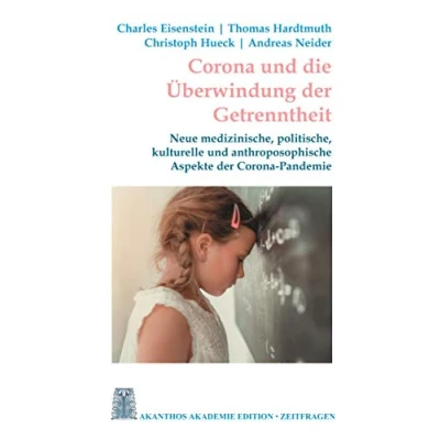 Abbildung von Corona und die Überwindung der Getrenntheit: Neue medizinische, kulturelle anthroposophische Aspekte Pandemie (Akanthos Edition Zeitfragen, Band 3)