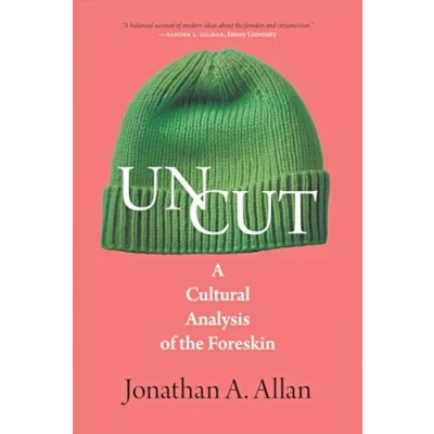 Abbildung von Uncut: A Cultural Analysis of the Foreskin (The Exquisite Corpse)