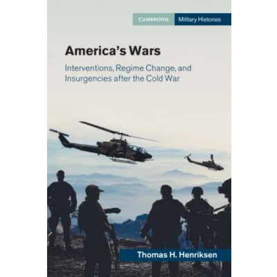 Abbildung von America&#039;s Wars: Interventions, Regime Change, and Insurgencies After the Cold War (Cambridge Military Histories)