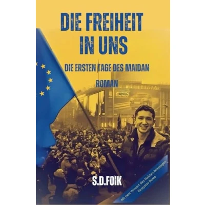 Abbildung von Die Freiheit in uns Historischer Roman: ersten Tage des Maidan