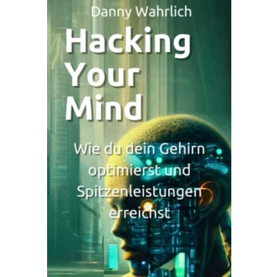 Abbildung von Hacking Your Mind : Wie du dein Gehirn optimierst und Spitzenleistungen erreichst
