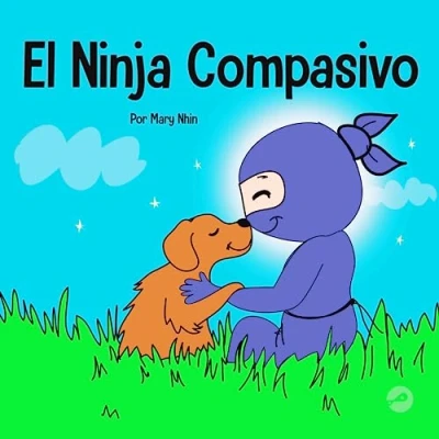 Abbildung von el Ninja Compasivo: Un libro para niños sobre desarrollo de la empatía y autocompasión (Ninja Life Hacks Spanish, Band 9)