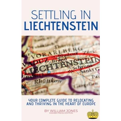 Abbildung von Settling in Liechtenstein: Your Complete Guide to Relocating and Thriving the Heart of Europe