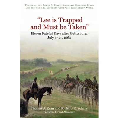 Abbildung von &quot;lee Is Trapped and Must Be Taken&quot;: Eleven Fateful Days After Gettysburg, July 4 14, 1863: 414, 1863