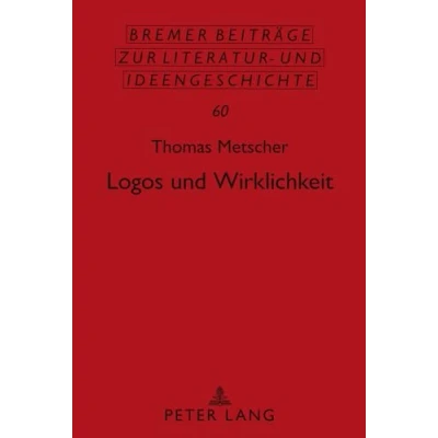 Abbildung von Logos und Wirklichkeit: Ein Beitrag zu einer Theorie des gesellschaftlichen Bewusstseins (Sächsische Beiträge zur Literatur Ideengeschichte, Band 60)