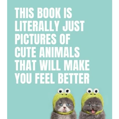 Abbildung von This Book Is Literally Just Pictures of Cute Animals That Will Make You Feel Better