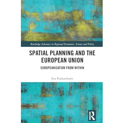 Abbildung von Spatial Planning and the European Union: Europeanisation from Within (Routledge Advances in Regional Economics, Science Policy)