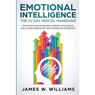 Abbildung von Emotional Intelligence: The 21 Day Mental Makeover to Master Your Emotions, Improve Social Skills, and Achieve Better, Happier Relationships (Practical Intelligence, Band 1)