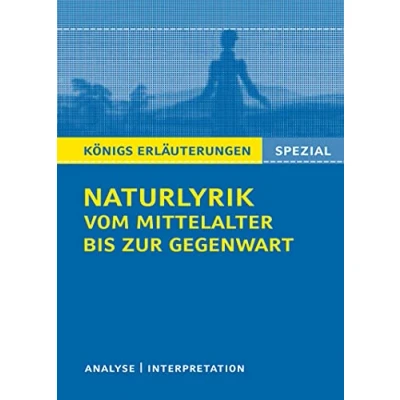 Abbildung von Naturlyrik vom Mittelalter bis zur Gegenwart.: Textanalyse und Interpretationen zu wichtigen Werken (Königs Erläuterungen. Spezial)