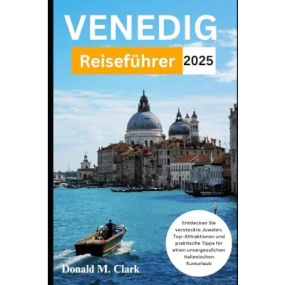 Abbildung von VENEDIG REISEFÜHRER 2025: Entdecken Sie versteckte Juwelen, Top Attraktionen und praktische Tipps für einen unvergesslichen italienischen Kurzurlaub