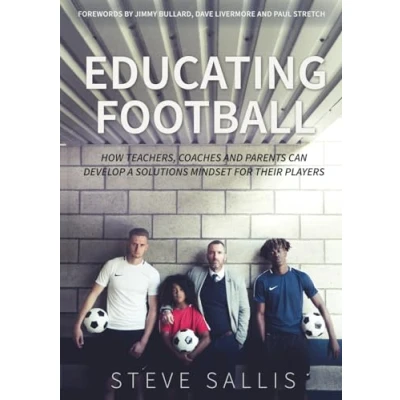 Abbildung von Educating Football: How teachers, coaches and parents can develop a solutions mindset for their players