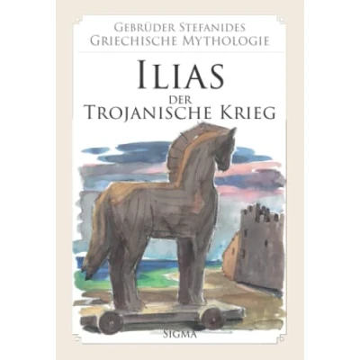 Abbildung von Ilias Der trojanische Krieg (Gebrüder Stefanides: Griechische Mythologie, Band 6)