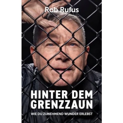Abbildung von Hinter dem Grenzzaun: Wie du zunehmend Wunder erlebst