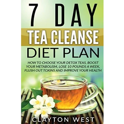 Abbildung von Tea Cleanse: 7 Day cleanse Diet Plan: How to Choose Your detox Teas, Boost metabolism, Lose 10 Pounds a Week, Flush out Toxins and Improve ... detox, boost, tea)
