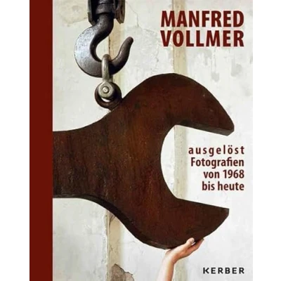 Abbildung von Manfred Vollmer: ausgelöst Fotografien von 1968 bis heute