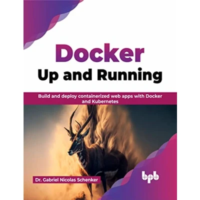 Abbildung von Docker: Up and Running: Build deploy containerized web apps with Docker Kubernetes (English Edition)