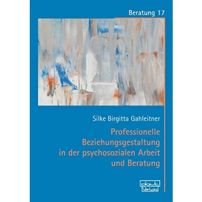 Abbildung von Professionelle Beziehungsgestaltung in der psychosozialen Arbeit und Beratung