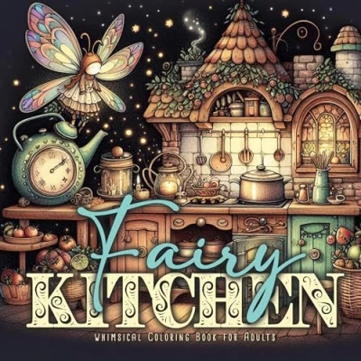 Abbildung von Feen Küchen Malbuch für Erwachsene: Fantasy Erwachsene Fee zauberhafte Mystik Malbuch: Fairies ... kitchens (Fairies Coloring Books, Band 6)
