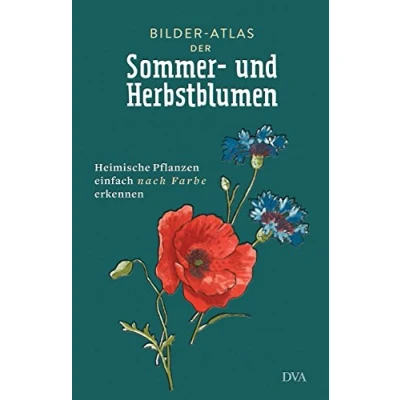 Abbildung von Bilder Atlas der Sommer und Herbstblumen: Heimische Pflanzen einfach nach Farbe erkennen