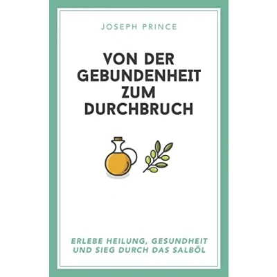 Abbildung von Von der Gebundenheit zum Durchbruch: Erlebe Heilung, Gesundheit und Sieg durch das Salböl