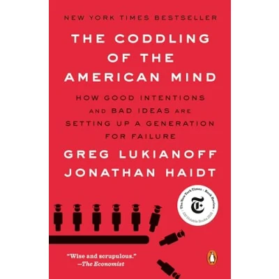 Abbildung von the Coddling of American Mind: How Good Intentions and Bad Ideas Are Setting Up a Generation for Failure