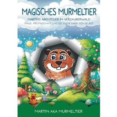 Abbildung von Magisches Murmeltier. Martins Abenteuer im Verzauberwald: Magie, Freundschaft und die Suche nach sich selbst