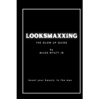 Abbildung von LOOKSMAXXING : the GLOW UP GUIDE: Boost your beauty to max