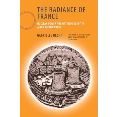 Abbildung von The Radiance of France, new edition: Nuclear Power and National Identity after World War II (Inside Technology)