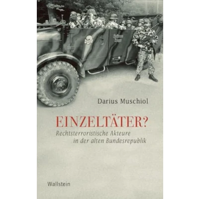 Abbildung von Einzeltäter?: Rechtsterroristische Akteure in der alten Bundesrepublik (Geschichte Gegenwart)
