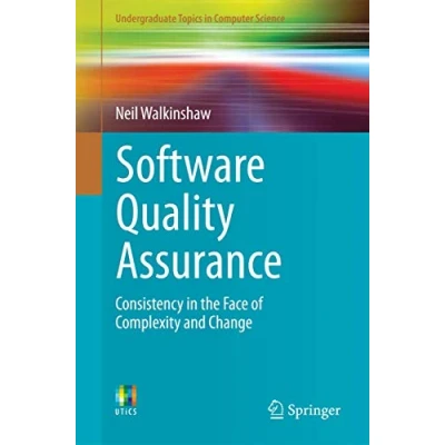 Abbildung von Software Quality Assurance: Consistency in the Face of Complexity and Change (Undergraduate Topics Computer Science)