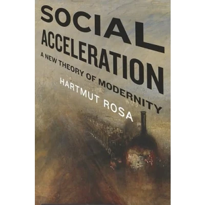Abbildung von Social Acceleration: A New Theory of Modernity (New Directions in Critical Theory, Band 32)