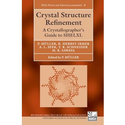 Abbildung von Crystal Structure Refinement: A Crystallographer&#039;s Guide to Shelxl (International Union of Crystallography Texts on Crystallography, Band 19)