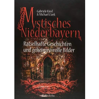 Abbildung von Mystisches Niederbayern: Rätselhafte Geschichten und geheimnisvolle Bilder