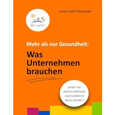 Abbildung von Mehr als nur Gesundheit: Was Unternehmen brauchen: Damit die Wertschöpfung auch morgen noch gelingt